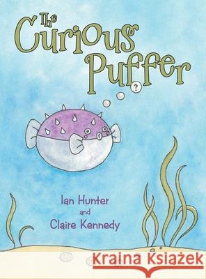 The Curious Puffer Ian Hunter Claire Kennedy 9781665703079 Archway Publishing