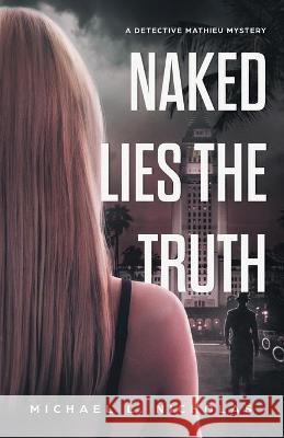 Naked Lies the Truth Michael L Nicholas 9781665703420