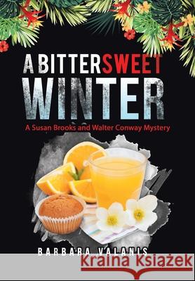 A Bittersweet Winter: A Susan Brooks and Walter Conway Mystery Barbara Valanis 9781665703796 Archway Publishing