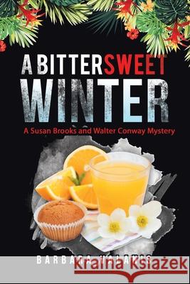 A Bittersweet Winter: A Susan Brooks and Walter Conway Mystery Barbara Valanis 9781665703819 Archway Publishing