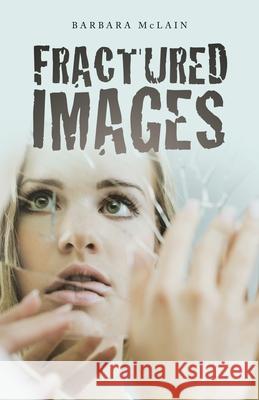 Fractured Images Barbara McLain 9781665704205 Archway Publishing