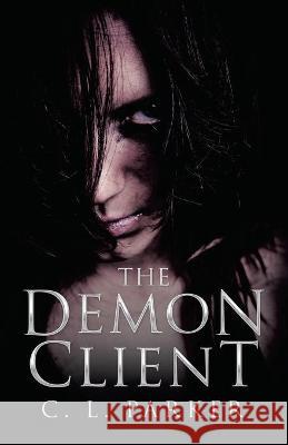 The Demon Client C L Parker 9781665704359 Archway Publishing