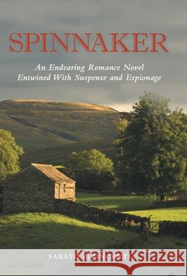 Spinnaker: An Endearing Romance Novel Entwined with Suspense and Espionage Sabato Divincenti 9781665705417 Archway Publishing