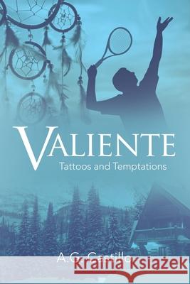 Valiente: Tattoos and Temptations A. G. Castillo 9781665705790 Archway Publishing