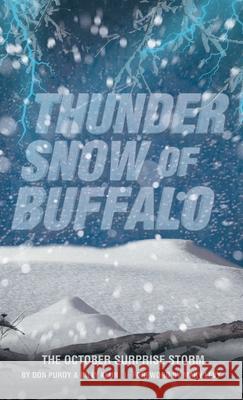 Thunder Snow of Buffalo: The October Surprise Storm Don Purdy, Billy Klun, Marv Levy 9781665706186 Archway Publishing