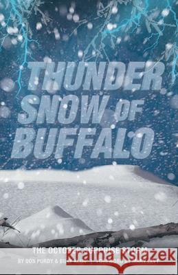 Thunder Snow of Buffalo: The October Surprise Storm Don Purdy, Billy Klun, Marv Levy 9781665706193 Archway Publishing