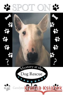 Spot On: Mystery at the Dog Rescue Carolynn Tucciarone 9781665706315