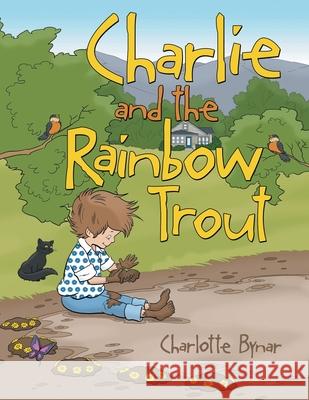 Charlie and the Rainbow Trout Charlotte Bynar 9781665706322 Archway Publishing