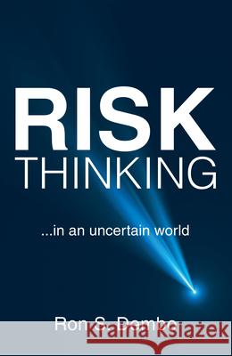 Risk Thinking: ...In an Uncertain World Ron S. Dembo 9781665707015