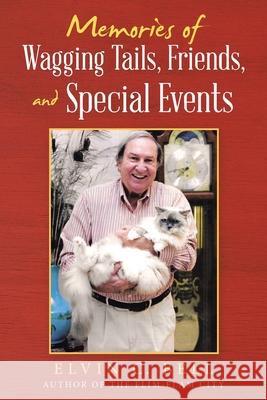 Memories of Wagging Tails, Friends, and Special Events Elvin C. Bell 9781665707466 Archway Publishing