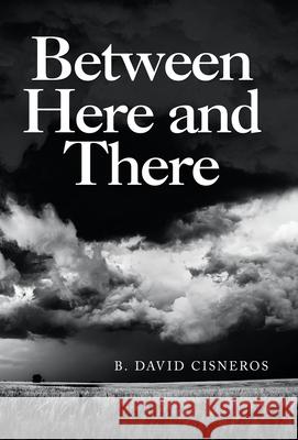 Between Here and There B David Cisneros 9781665707978 Archway Publishing
