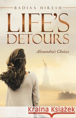 Life's Detours: Alexandra's Choices Badiaa Hiresh 9781665708180 Archway Publishing