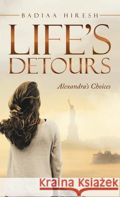 Life's Detours: Alexandra's Choices Badiaa Hiresh 9781665708197 Archway Publishing