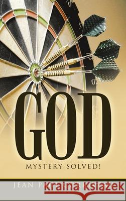 God: Mystery Solved! Jean Paul Corriveau 9781665708272 Archway Publishing