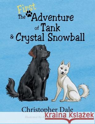 The First Adventure of Tank & Crystal Snowball Christopher Dale, Gloria Vanessa Nicoli 9781665709149 Archway Publishing