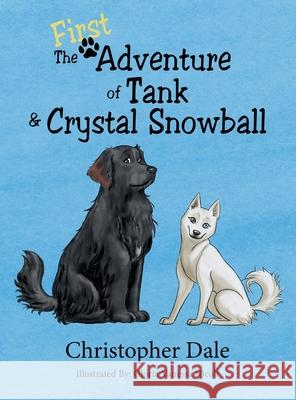The First Adventure of Tank & Crystal Snowball Christopher Dale, Gloria Vanessa Nicoli 9781665709156 Archway Publishing