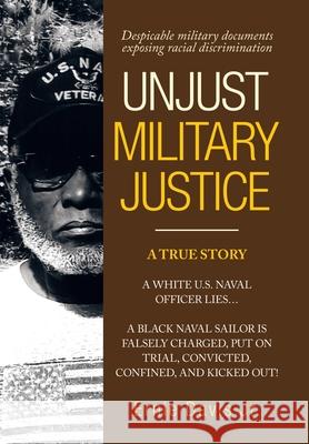 Unjust Military Justice: Despicable Military Documents Exposing Racial Discrimination Ernie, Jr. Davis 9781665709798 Archway Publishing