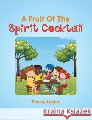 A Fruit of the Spirit Cocktail Tracey Laster 9781665710008 Archway Publishing