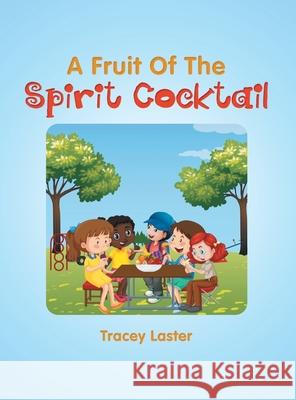 A Fruit of the Spirit Cocktail Tracey Laster 9781665710015 Archway Publishing