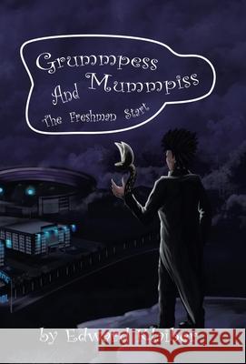 Grummpess Mummpiss and the Freshman Start Edward Klaiber 9781665710459