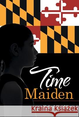 Time Maiden Kyle J. E. Miller 9781665710589 Archway Publishing