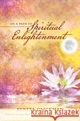 On a Path to Spiritual Enlightenment Benita Glickman, Tanja Pajevic 9781665710794 Archway Publishing