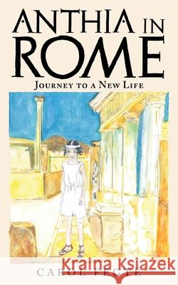 Anthia in Rome: Journey to a New Life Carol Fegté 9781665711357 Archway Publishing