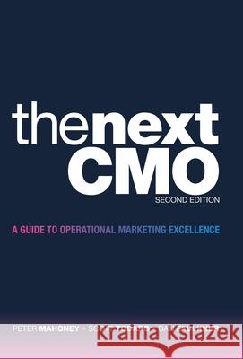 The Next Cmo: A Guide to Operational Marketing Excellence Peter Mahoney Scott Todaro Dan Faulkner 9781665711388