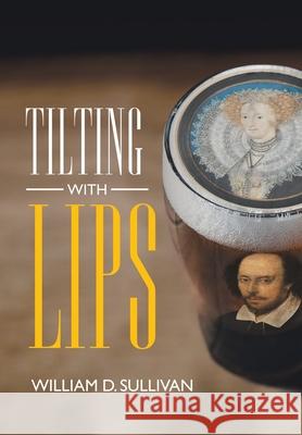 Tilting with Lips William D Sullivan 9781665711487