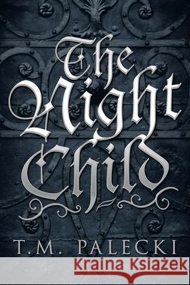 The Night Child T M Palecki 9781665711654 Archway Publishing