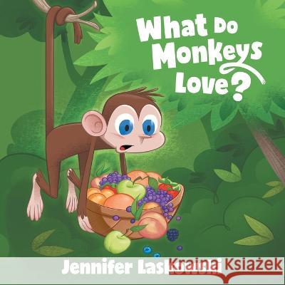 What Do Monkeys Love? Jennifer Laskowski 9781665712194