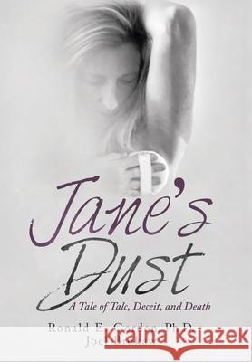 Jane's Dust: A Tale of Talc, Deceit, and Death Ronald E Gordon, PH D, Joel Brokaw 9781665712279 Archway Publishing