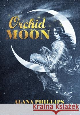 Orchid Moon Alana Phillips 9781665712484