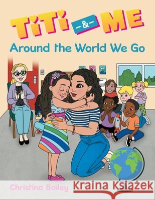 Titi & Me: Around the World We Go Christina Bailey 9781665712552