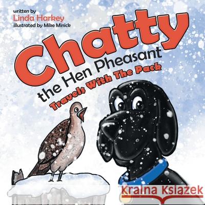 Chatty the Hen Pheasant: Travels with the Pack Linda Harkey, Mike Minick 9781665712743