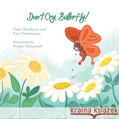 Don't Cry, Butterfly! Vidya Shankaran, Kavi Chatoorgoon, Megha Vishwanath 9781665713337