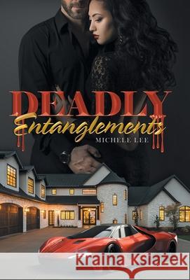 Deadly Entanglements Michele Lee 9781665713580 Archway Publishing