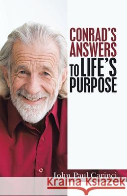 Conrad's Answers to Life's Purpose John Paul Carinci 9781665713658 Archway Publishing