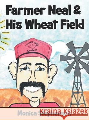 Farmer Neal & His Wheat Field Monica Stephenson 9781665713788 Archway Publishing