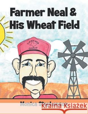 Farmer Neal & His Wheat Field Monica Stephenson 9781665713795 Archway Publishing