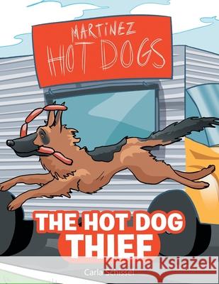 The Hot Dog Thief Carla Schissel 9781665714075 Archway Publishing