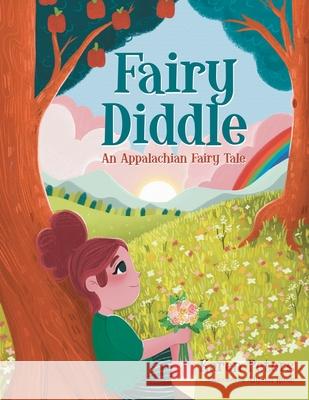 Fairy Diddle: An Appalachian Fairy Tale Alyssa Rose Karen Peters 9781665714303