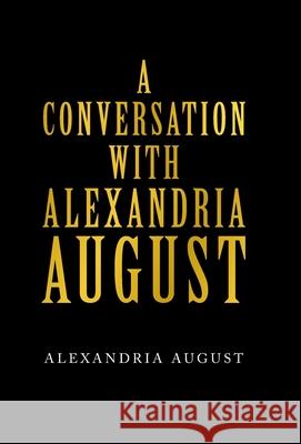 A Conversation with Alexandria August Alexandria August 9781665715034 Archway Publishing