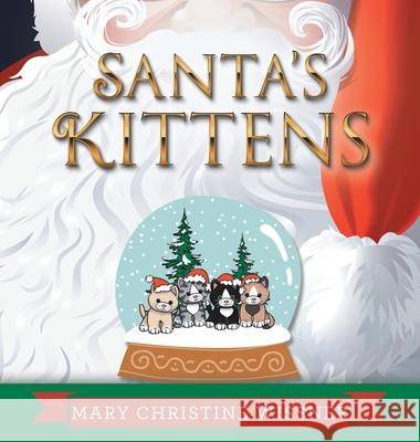 Santa\'s Kittens Mary Christine Wissner 9781665715386 Archway Publishing