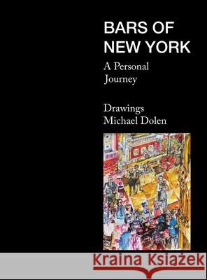 Bars of New York: A Personal Journey Michael Dolen 9781665715409
