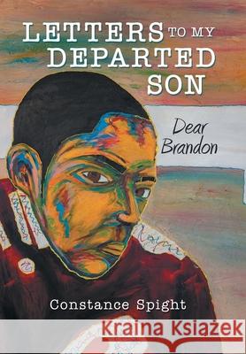 Letters To My Departed Son: Dear Brandon Constance Spight 9781665715775