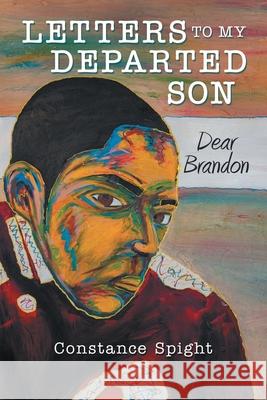 Letters To My Departed Son: Dear Brandon Constance Spight 9781665715782