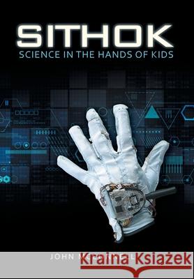 Sithok: Science in the Hands of Kids John McConnell 9781665715805 Archway Publishing