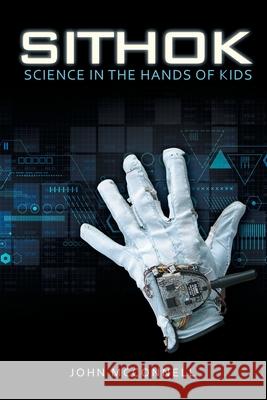 Sithok: Science in the Hands of Kids John McConnell 9781665715812 Archway Publishing