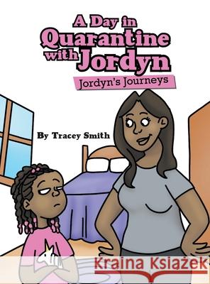 A Day in Quarantine with Jordyn: Jordyn's Journeys Tracey Smith 9781665715966